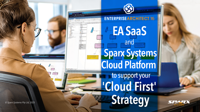 EA SaaS  and Sparx Systems Cloud platform to support your 'Cloud First' Strategy